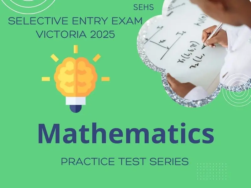 Victoria Selective School Entry Exam - Mathematics Practice Test Series